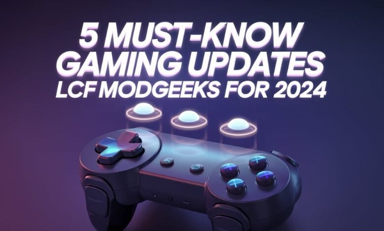 Gaming Updates LCFModGeeks