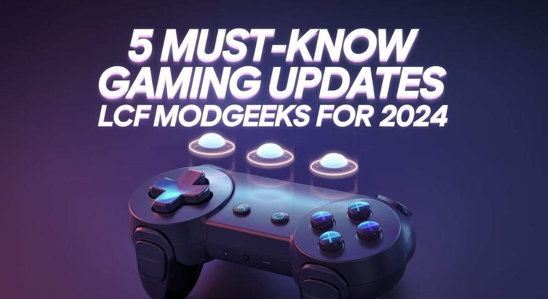 Gaming Updates LCFModGeeks